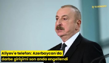 Aliyev'e telefon: Azerbaycan'da darbe girişimi son anda engellendi