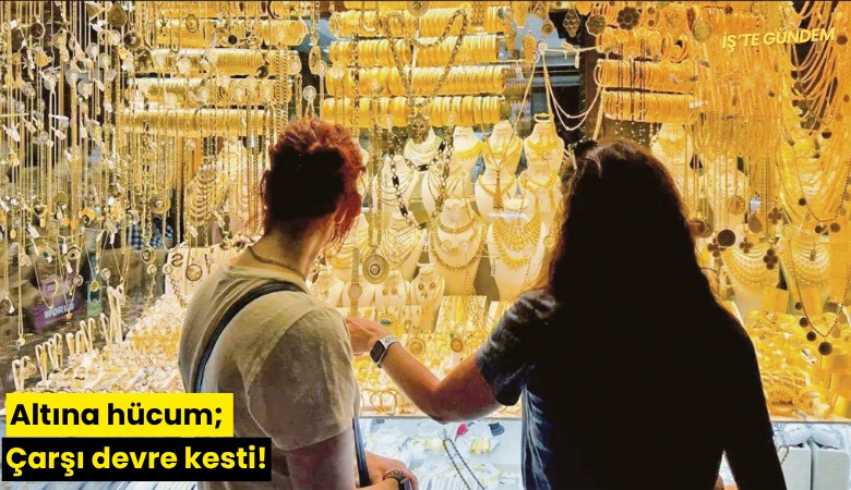 Altına hücum; Çarşı devre kesti!