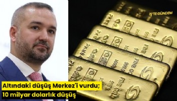 Altındaki düşüş Merkez'i vurdu; 10 milyar dolarlık kayıp