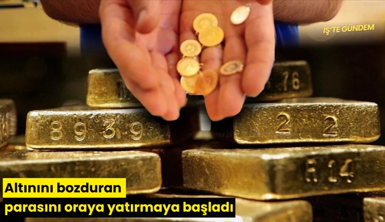 Altınını bozduran parasını oraya yatırmaya başladı