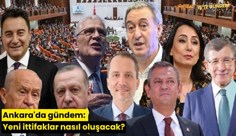 Ankara'da gündem: Yeni ittifaklar nasıl oluşacak?