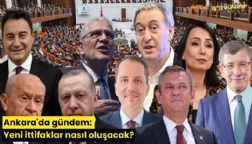Ankara'da gündem: Yeni ittifaklar nasıl oluşacak?