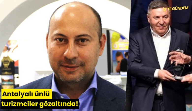 Antalyalı ünlü turizmciler gözaltında!