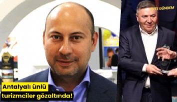 Antalyalı ünlü turizmciler gözaltında!
