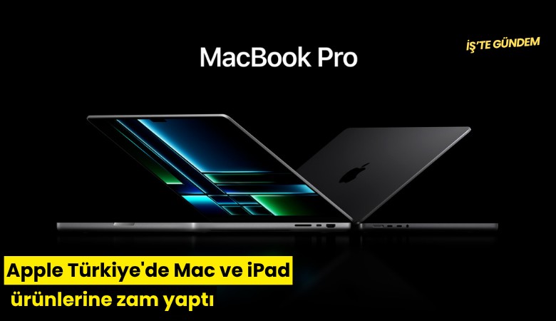 Apple Türkiye'de Mac ve iPad ürünlerine zam yaptı
