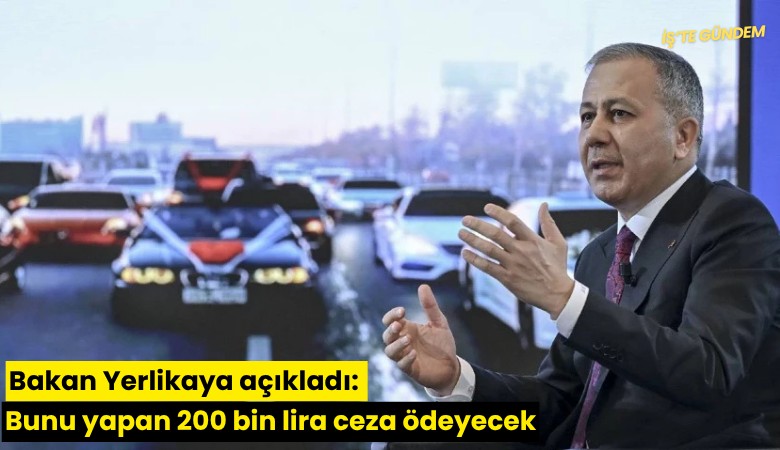 Bakan Yerlikaya açıkladı: Bunu yapan 200 bin lira ceza ödeyecek