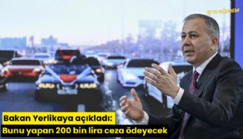 Bakan Yerlikaya açıkladı: Bunu yapan 200 bin lira ceza ödeyecek