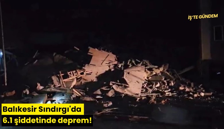 Balıkesir Sındırgı'da 6.1 şiddetinde deprem!