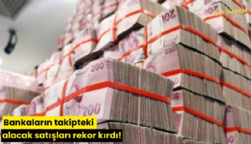 Bankaların takipteki alacak satışları rekor kırdı!