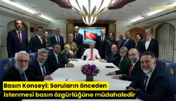Basın Konseyi: Soruların önceden istenmesi basın özgürlüğüne müdahaledir