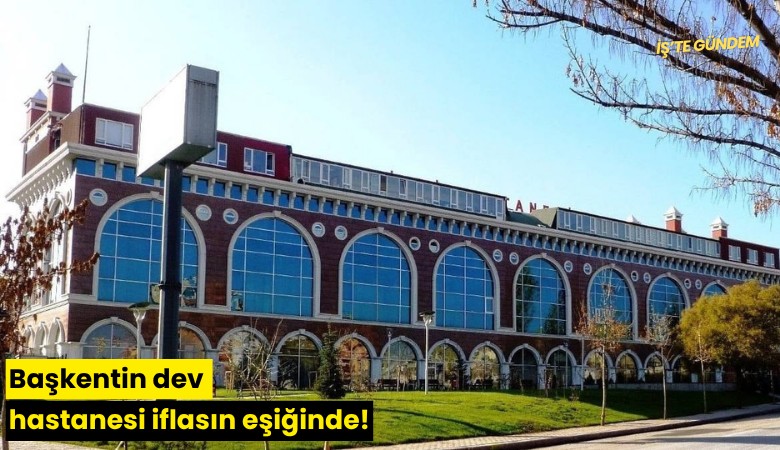 Başkentin dev hastanesi iflasın eşiğinde!