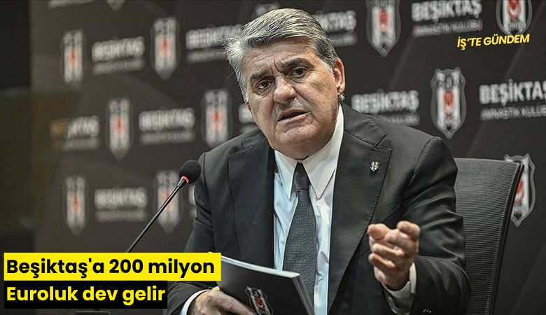 Beşiktaş'a 200 milyon Euroluk dev gelir