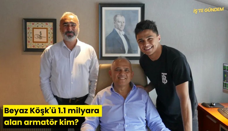 Beyaz Köşk'ü 1.1 milyara alan armatör kim?