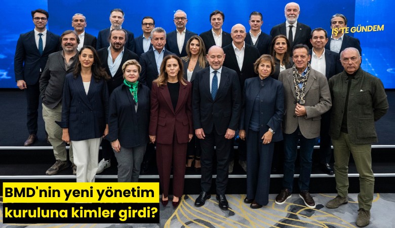 BMD'nin yeni yönetim kuruluna kimler girdi?