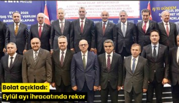 Bolat açıkladı: Eylül ayı ihracatında rekor