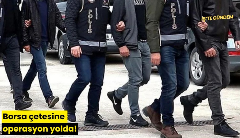 Borsa çetesine operasyon yolda!