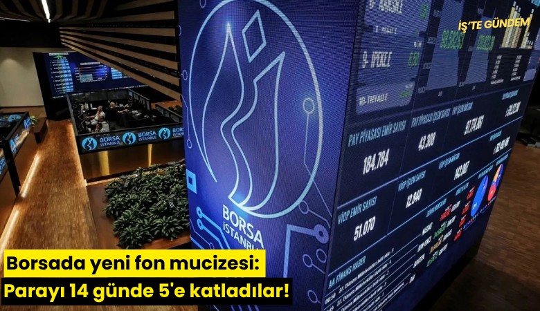 Borsada yeni fon mucizesi: Parayı 14 günde 5'e katladılar!