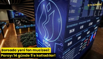 Borsada yeni fon mucizesi: Parayı 14 günde 5'e katladılar!
