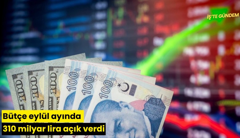 Bütçe eylül ayında 310 milyar lira açık verdi