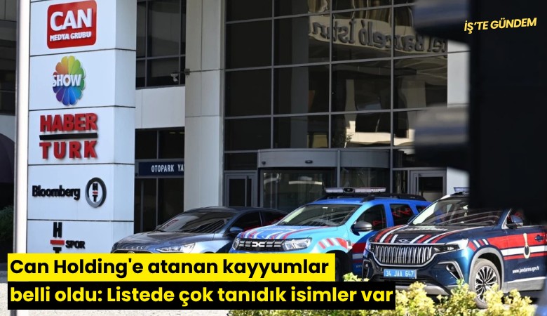 Can Holding'e atanan kayyumlar belli oldu: Listede çok tanıdık isimler var