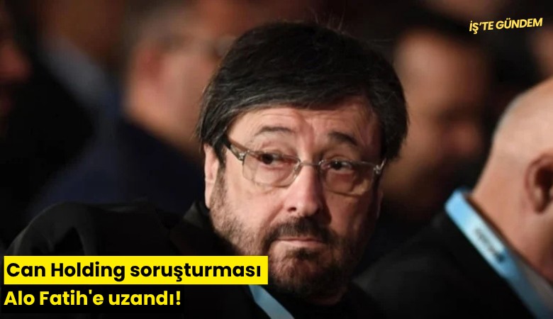 Can Holding soruşturması Alo Fatih'e uzandı!