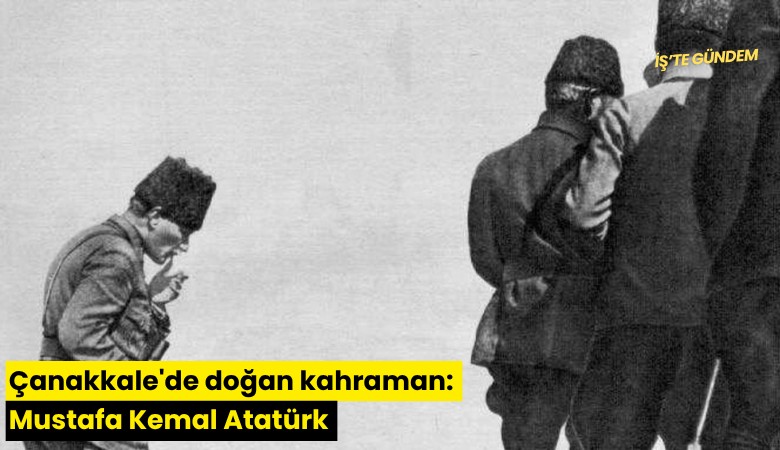 Çanakkale'de doğan kahraman: Mustafa Kemal Atatürk