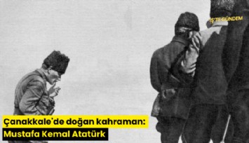 Çanakkale'de doğan kahraman: Mustafa Kemal Atatürk