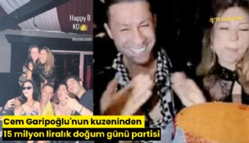 Cem Garipoğlu'nun kuzeninden 15 milyon liralık doğum günü partisi