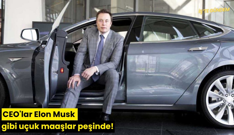 CEO'lar Elon Musk gibi uçuk maaşlar peşinde!