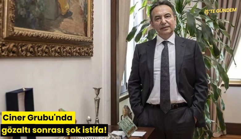 Ciner Grubu'nda gözaltı sonrası şok istifa!