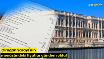 Çırağan Sarayı'nın menüsündeki fiyatlar gündem oldu!