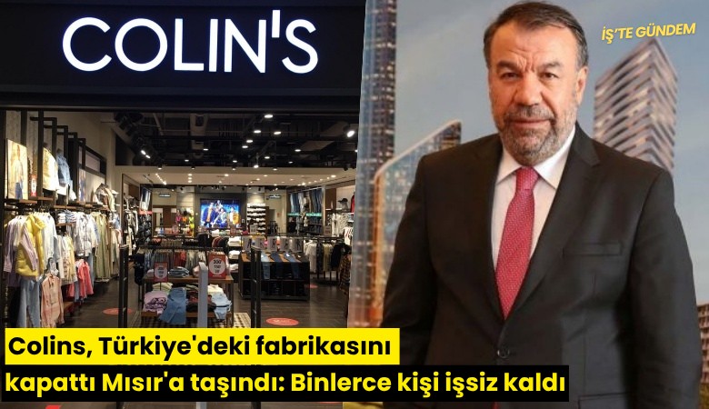 Colins, Türkiye'deki fabrikasını kapattı Mısır'a taşındı: Binlerce kişi işsiz kaldı