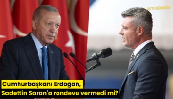 Cumhurbaşkanı Erdoğan, Sadettin Saran'a randevu vermedi mi?