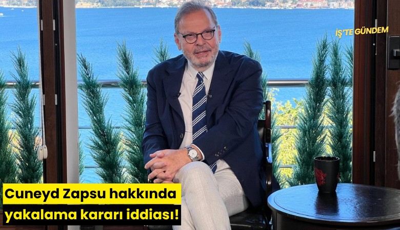 Cuneyd Zapsu hakkında yakalama kararı iddiası!
