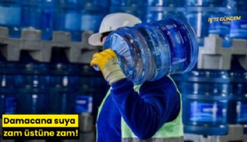 Damacana suya zam üstüne zam!