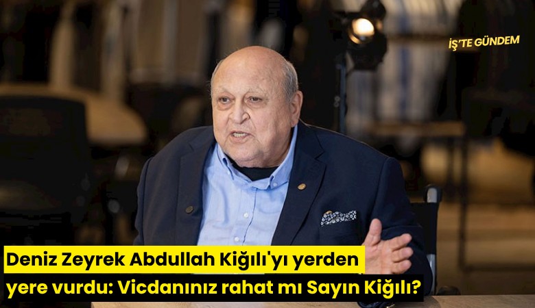Deniz Zeyrek Abdullah Kiğılı'yı yerden yere vurdu: Vicdanınız rahat mı Sayın Kiğılı?