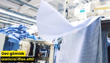 Dev gömlek üreticisi iflas etti!