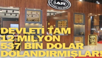Devleti tam 12 milyon 537 bin dolar dolandırmışlar!