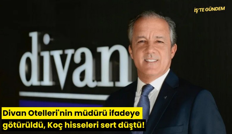 Divan Otelleri'nin müdürü ifadeye götürüldü, Koç hisseleri sert düştü!