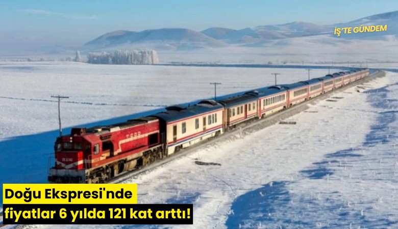 Doğu Ekspresi'nde fiyatlar 6 yılda 121 kat arttı!