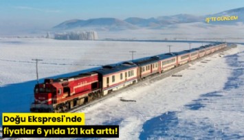 Doğu Ekspresi'nde fiyatlar 6 yılda 121 kat arttı!
