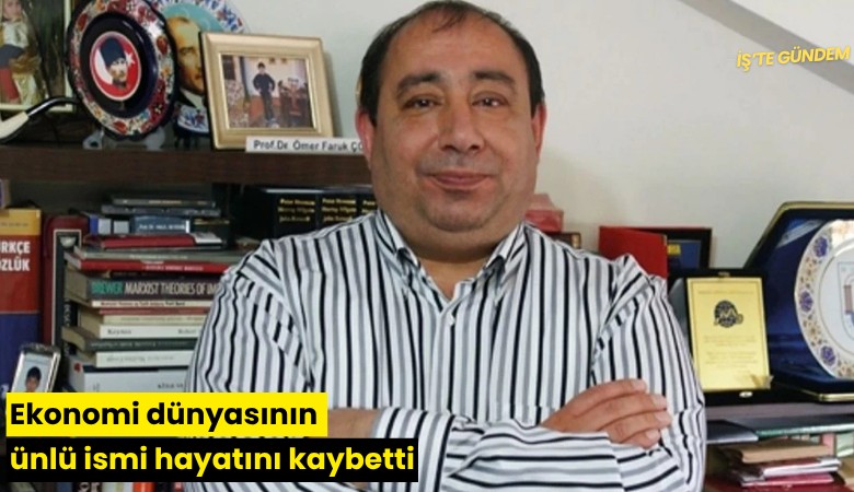 Ekonomi dünyasının ünlü ismi hayatını kaybetti