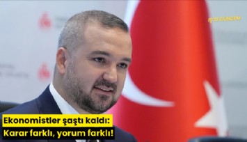 Ekonomistler şaştı kaldı: Karar farklı, yorum farklı!