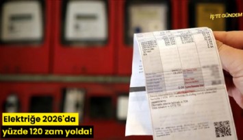 Elektriğe 2026'da yüzde 120 zam yolda!