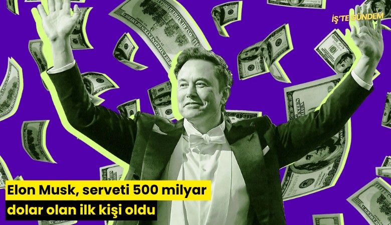 Elon Musk, serveti 500 milyar dolar olan ilk kişi oldu
