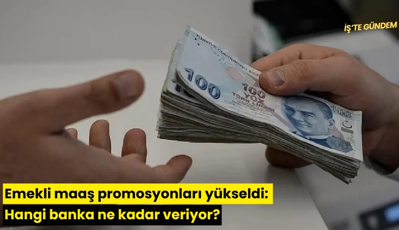 Emekli maaş promosyonları yükseldi: Hangi banka ne kadar veriyor?