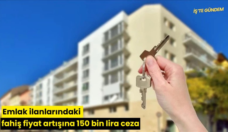 Emlak ilanlarındaki fahiş fiyat artışına 150 bin lira ceza