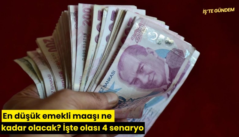 En düşük emekli maaşı ne kadar olacak? İşte olası 4 senaryo