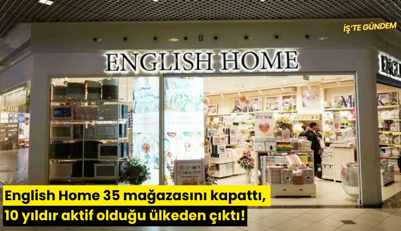 English Home 35 mağazasını kapattı, 10 yıldır aktif olduğu ülkeden çıktı!