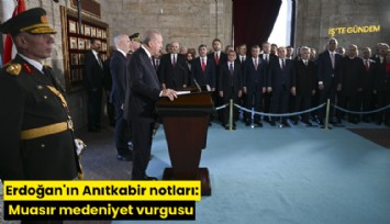 Erdoğan'ın Anıtkabir notları: Muasır medeniyet vurgusu